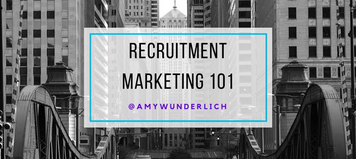 Recruitment Marketing 101 by Amy Wunderlich
